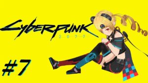 #7【サイバーパンク2077】ナイトシティのキングになる👑【うきょち】